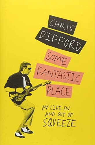 Some Fantastic Place: My Life In and Out of Squeeze Hardcover – October 23, 2018