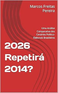 Livro 2026 Repetirá 2014?: Uma Análise Comparativa dos Cenários Político-Eleitorais Brasileiros