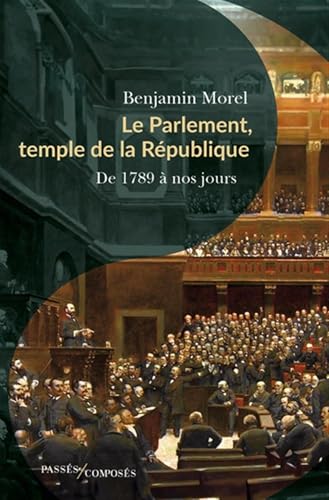 Le Parlement, temple de la République: de 1789 à nos jours