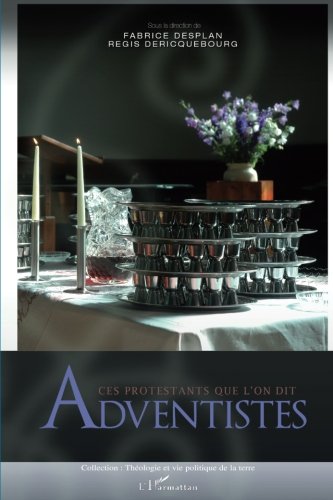 Ces protestants que l'on dit Adventistes (Théologie et Vie politique de la terre) (French Edition) by Regis Dericquebourg