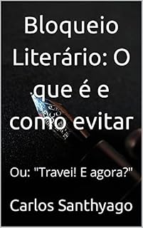 Livro Bloqueio Literário: O que é e como evitar: Ou: "Travei! E agora?"