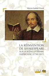 La  réinvention de Shakespeare sur la scène littéraire américaine, 1798-1857