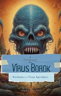Livro A Conspiração do Vírus Borok: Revelações e a Dança Apocalíptica