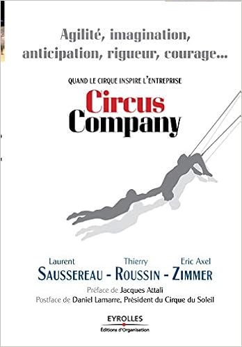 Amazon Fr Circus Company Agilite Imagination Anticipation Rigueur Courage Quand Le Cirque Inspire L Entreprise Saussereau Laurent Roussin Thierry Zimmer Eric Axel Livres