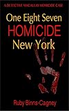 Front cover for the book 1-8-7 Homicide New York - A Detective Macaulay Homicide Case by Ruby Binns-Cagney