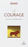 Le courage : La joie de vivre dangereusement by 