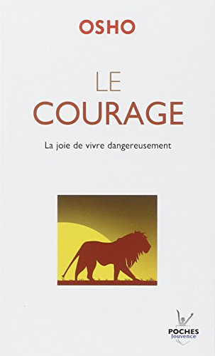 Le courage : La joie de vivre dangereusement by Osho