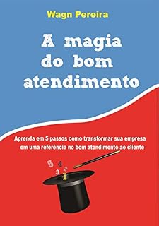 Livro A Magia do Bom Atendimento: Transforme o atendimento da sua empresa em um atendimento de excelência