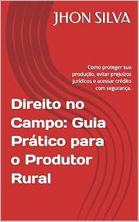 Livro Direito no Campo: Guia Prático para o Produtor Rural: Como proteger sua produção, evitar prejuízos jurídicos e acessar crédito com segurança.