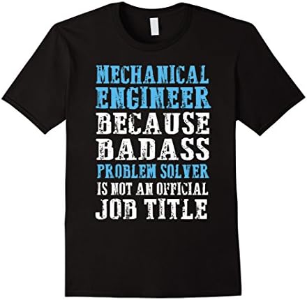 Men's Mechanical Engineer Because Badass Problem Solver T-Shirt Medium Black