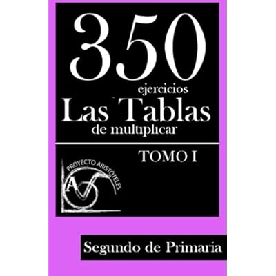 350 Ejercicios - Las Tablas de Multiplicar (Tomo I) - Segundo de Primaria: Volume 1 (Colección de Actividades de Tablas de Multiplicar) - 9781495449444