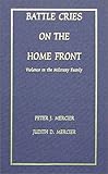 Battle Cries on the Home Front : Violence in the Military Family, , 0398070342
