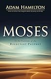 Moses: In the Footsteps of the Reluctant Prophet (Moses Series) by Adam Hamilton