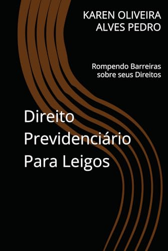 Capa do livro Direito Previdenciário Para Leigos: Rompendo barreiras sobre seus direitos (Portuguese Edition)