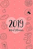 Meal Planner 2019: A Year - 365 Daily - 52 Week 2019 Calendar Planner Daily Weekly and Monthly For Track & Plan Your Meals Food Planner Jan 2019 - Dec 2019 | Pink Dessert Design by Teodora M. Prather