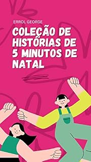 Livro COLEÇÃO DE HISTÓRIAS DE 5 MINUTOS DE NATAL: AS MELHORES HISTÓRIAS PARA NATAL, ÉSTER, NOITE E PARA CRIANÇAS E ADULTOS