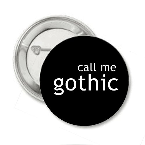Call Me Gothic - 1.25" Button / Pin / Bage