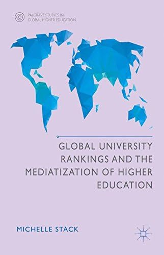 Global University Rankings and the Mediatization of Higher Education (Palgrave Studies in Global Higher Education)