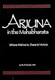 Arjuna in the Mahabharata : Where Krishna Is, There Is Victory, Katz, Ruth C., 0872495426