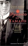 La dynastie du Yamato: L'histoire secrÃ¨te de la famille impÃ©riale japonaise by 