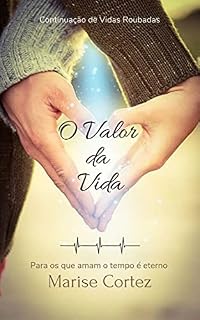 Livro O Valor da Vida: Para os que amam o tempo é eterno (Série Vida Livro 3)