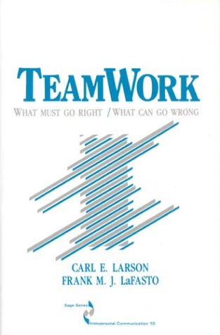 Teamwork: What Must Go Right/What Can Go Wrong (SAGE Series in Interpersonal Communication)