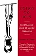 Dying to Win: The Strategic Logic of Suicide Terrorism