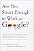 Are You Smart Enough to Work at Google?: Trick Questions, Zen-like Riddles, Insanely Difficult Puzzles, and Other Devious Interviewing Techniques You ... Know to Get a Job Anywhere in the New Economy