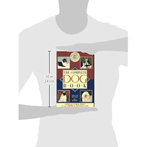 The Complete Dog Book: The Photograph, History and Official Standard of Every Breed Admitted to Akc Registration, and the Selection, Training, Breed