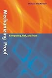 Mechanizing Proof: Computing, Risk, and Trust (Inside Technology) cover