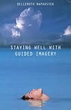 Image de Staying Well with Guided Imagery: How to Harness the Power of Your Imagination for Health and Healing