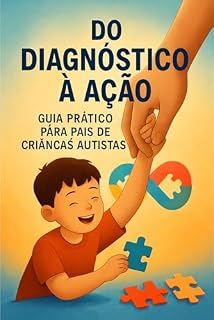 Livro Do Diagnóstico à Ação: Guia Prático Para Pais de crianças Autistas