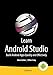 Learn Android Studio: Build Android Apps Quickly and Effectively