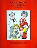 Paperback How to Get Your Child to Practice... Without Resorting to Violence!! Book