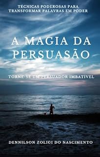 Livro A MAGIA DA PERSUASÃO – TORNE-SE UM PERSUADOR IMBATÍVEL