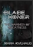 Blade Honer, Book One: The Hammer of Greatness