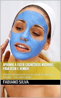 Livro Aprenda a fazer cosméticos naturais para usar e vender: Receitas Poderosas e Dicas para uma Beleza Natural e Radiante - Crie, Venda, Brilhe