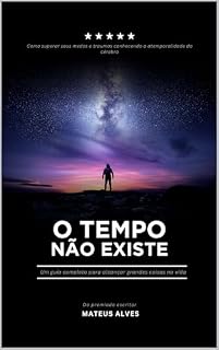 Livro O Tempo Não Existe: Um guia completo para alcançar grandes coisas na vida