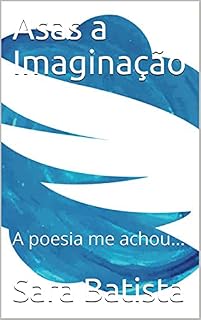 Livro Asas a Imaginação: A poesia me achou...