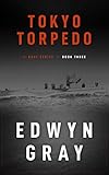 Tokyo Torpedo: The U-boat Series by Edwyn Gray