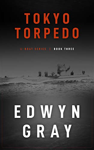 Tokyo Torpedo: The U-boat Series by Edwyn Gray