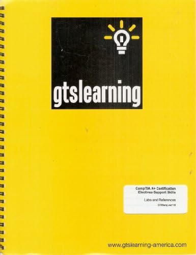 GTSLearning CompTIA A+ Certification Essentials Support Skills: Labs and References