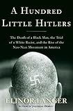 A Hundred Little Hitlers: The Death of a Black Man, the Trial of a White Racist, and the Rise of the Neo-Nazi Movement in America