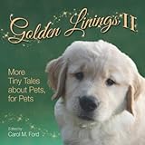 Golden Linings II: More Tiny Tales about Pets, for Pets by Carol M Ford