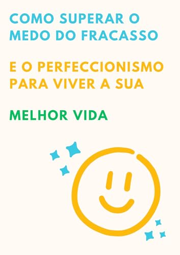 Como superar o medo do fracasso e o perfeccionismo para viver a sua ...