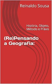 Livro (Re)Pensando a Geografia:: História, Objeto, Método e Práxis