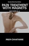 PAIN TREATMENT WITH MAGNETS (HEALTH SERIES Book 4) by PREM CHHATWANI