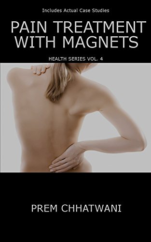 PAIN TREATMENT WITH MAGNETS (HEALTH SERIES Book 4) by PREM CHHATWANI