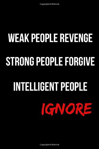 Weak People Revenge Strong People Forgive Intelligent People Ignore Blank Lined Journal Goodchild Erin 9781077405479 Amazon Com Books