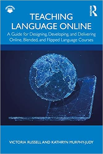 Teaching Language Online: A Guide for Designing, Developing, and Delivering Online, Blended, and Flipped Language Courses By Victoria Russell,Kathryn Murphy-Judy